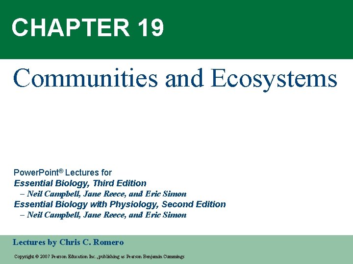 CHAPTER 19 Communities and Ecosystems Power. Point® Lectures for Essential Biology, Third Edition –