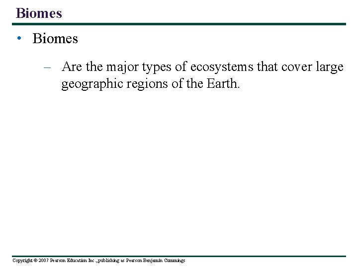 Biomes • Biomes – Are the major types of ecosystems that cover large geographic