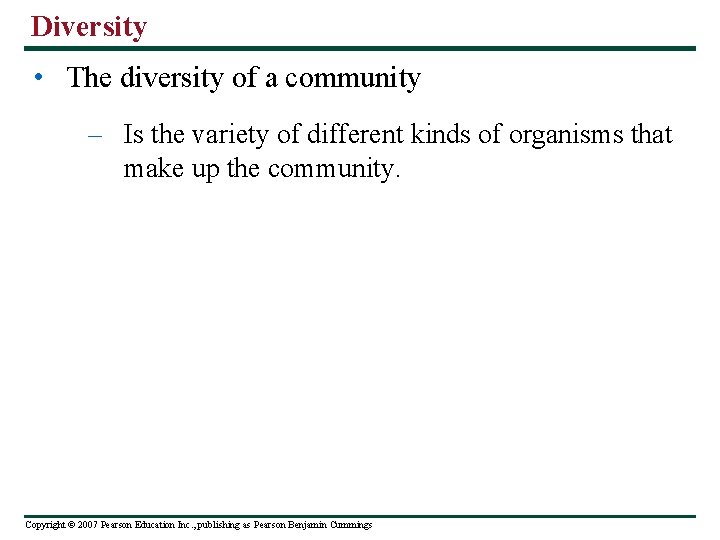 Diversity • The diversity of a community – Is the variety of different kinds