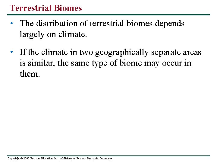 Terrestrial Biomes • The distribution of terrestrial biomes depends largely on climate. • If