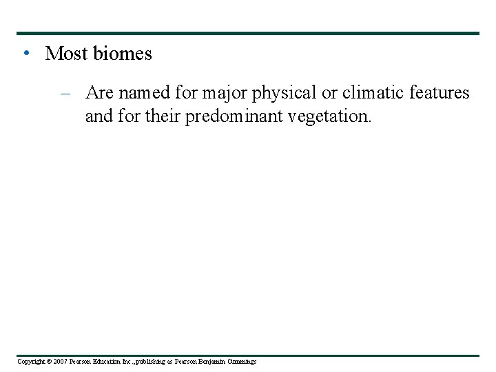  • Most biomes – Are named for major physical or climatic features and