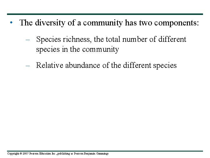  • The diversity of a community has two components: – Species richness, the