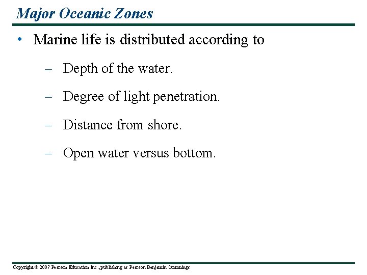 Major Oceanic Zones • Marine life is distributed according to – Depth of the