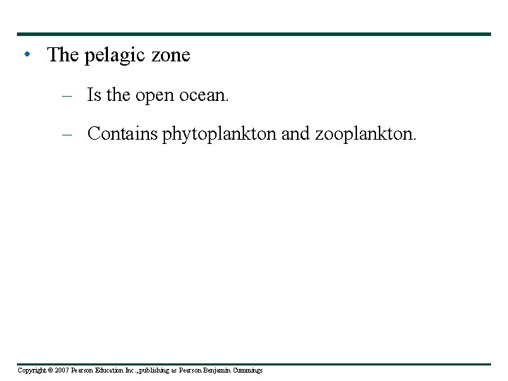  • The pelagic zone – Is the open ocean. – Contains phytoplankton and