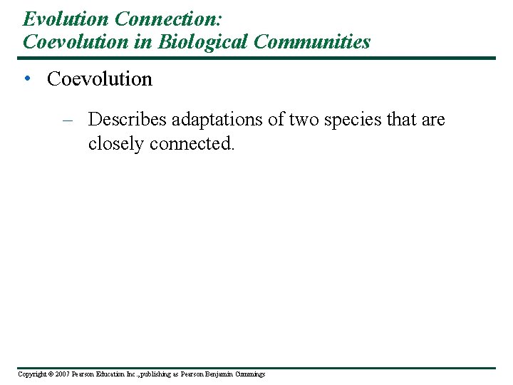 Evolution Connection: Coevolution in Biological Communities • Coevolution – Describes adaptations of two species