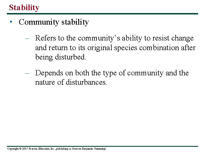 Stability • Community stability – Refers to the community’s ability to resist change and