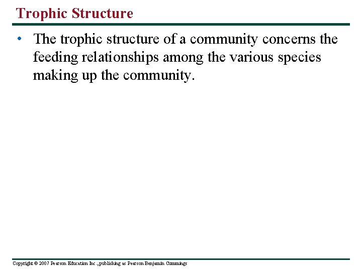 Trophic Structure • The trophic structure of a community concerns the feeding relationships among