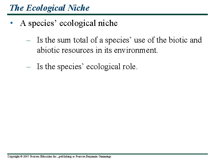 The Ecological Niche • A species’ ecological niche – Is the sum total of