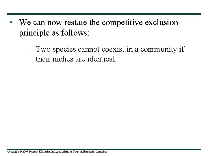  • We can now restate the competitive exclusion principle as follows: – Two