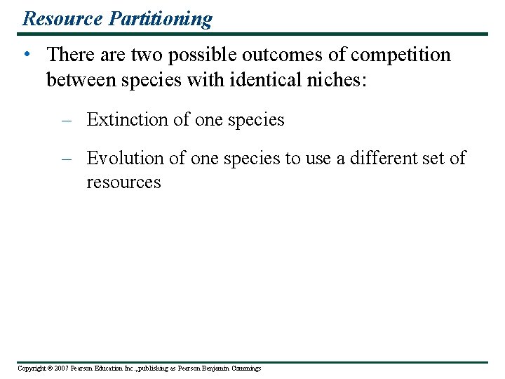 Resource Partitioning • There are two possible outcomes of competition between species with identical