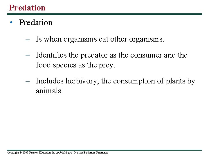 Predation • Predation – Is when organisms eat other organisms. – Identifies the predator