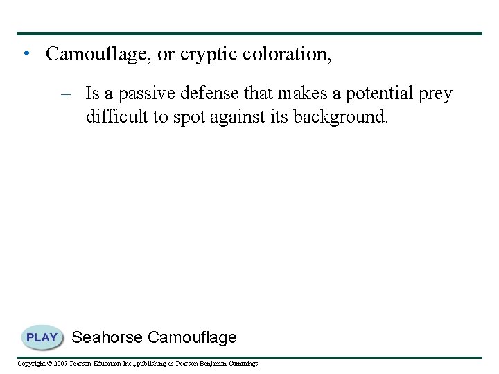  • Camouflage, or cryptic coloration, – Is a passive defense that makes a