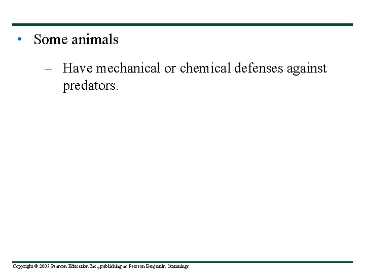  • Some animals – Have mechanical or chemical defenses against predators. Copyright ©