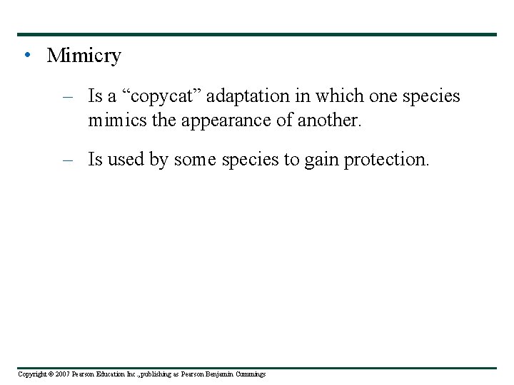  • Mimicry – Is a “copycat” adaptation in which one species mimics the