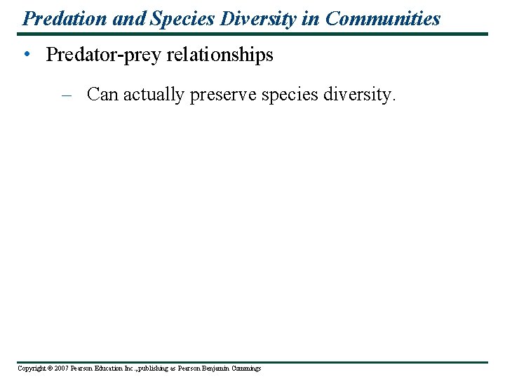 Predation and Species Diversity in Communities • Predator-prey relationships – Can actually preserve species