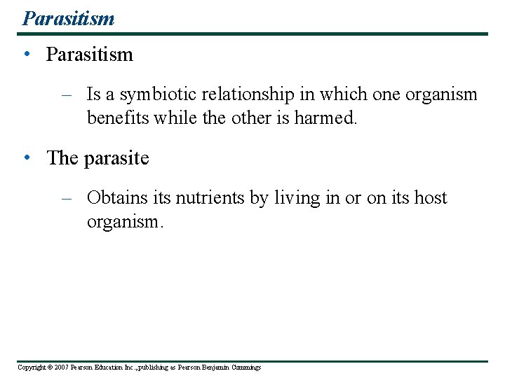 Parasitism • Parasitism – Is a symbiotic relationship in which one organism benefits while