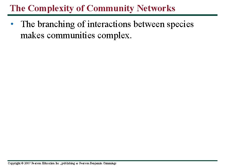 The Complexity of Community Networks • The branching of interactions between species makes communities