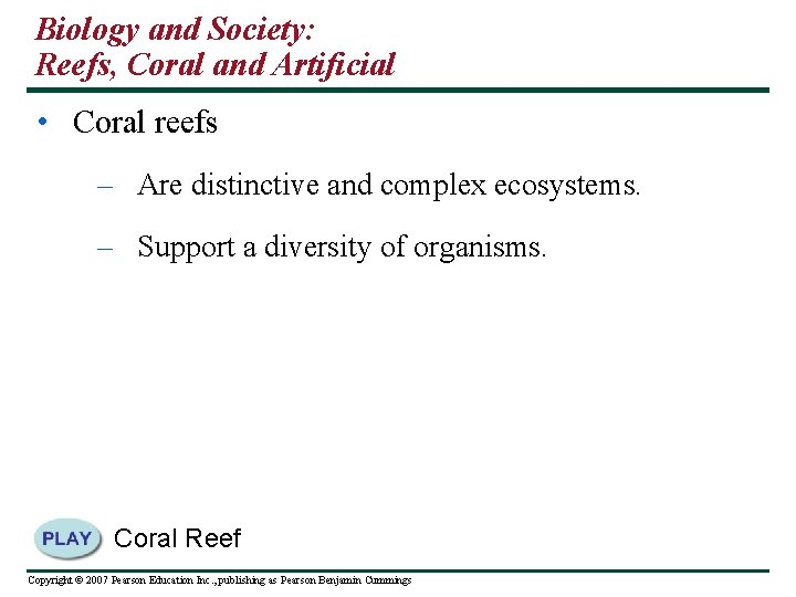 Biology and Society: Reefs, Coral and Artificial • Coral reefs – Are distinctive and