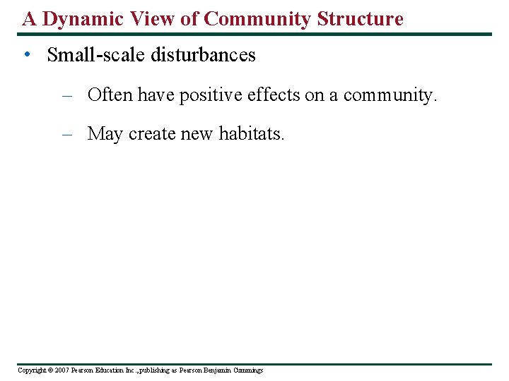 A Dynamic View of Community Structure • Small-scale disturbances – Often have positive effects