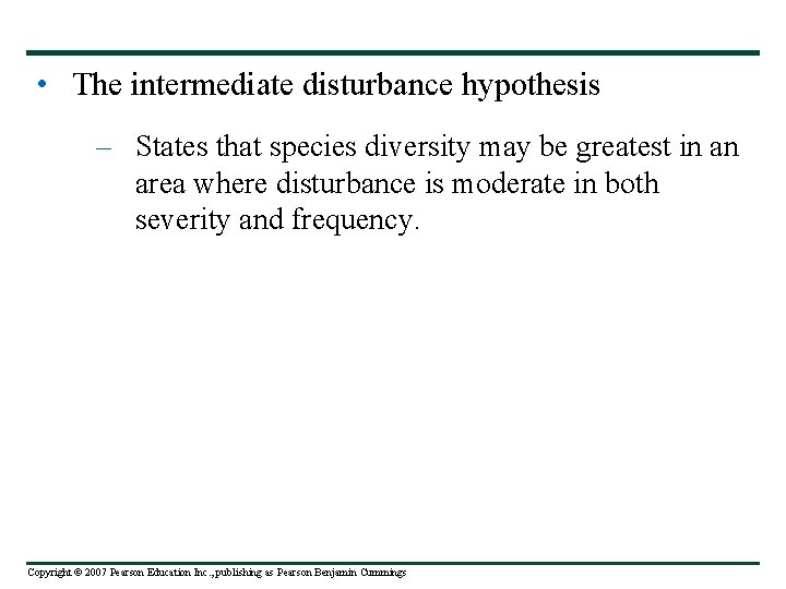  • The intermediate disturbance hypothesis – States that species diversity may be greatest