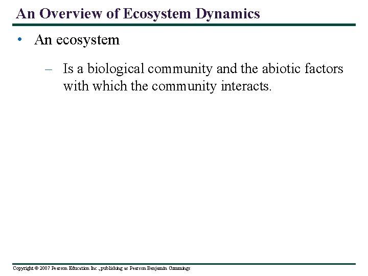 An Overview of Ecosystem Dynamics • An ecosystem – Is a biological community and