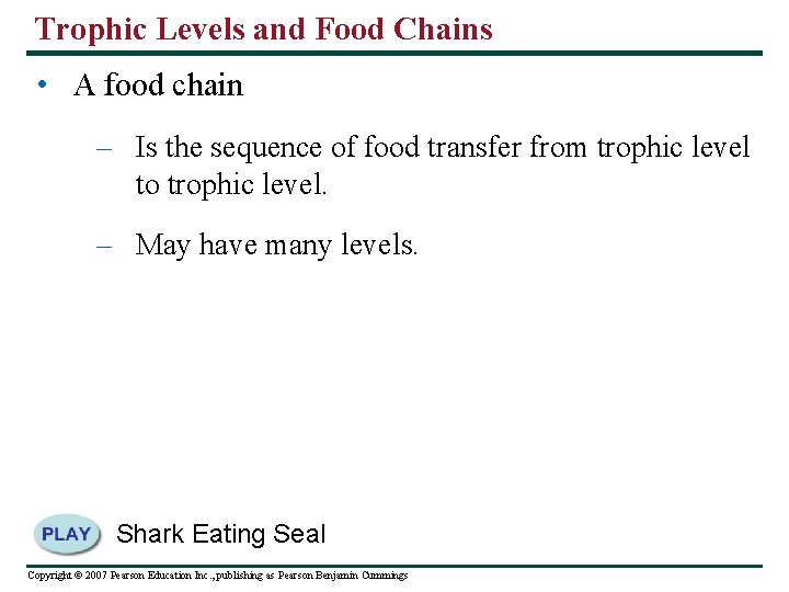 Trophic Levels and Food Chains • A food chain – Is the sequence of