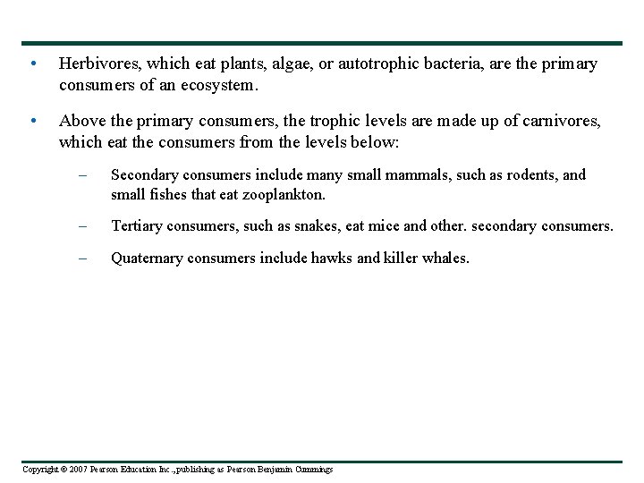  • Herbivores, which eat plants, algae, or autotrophic bacteria, are the primary consumers