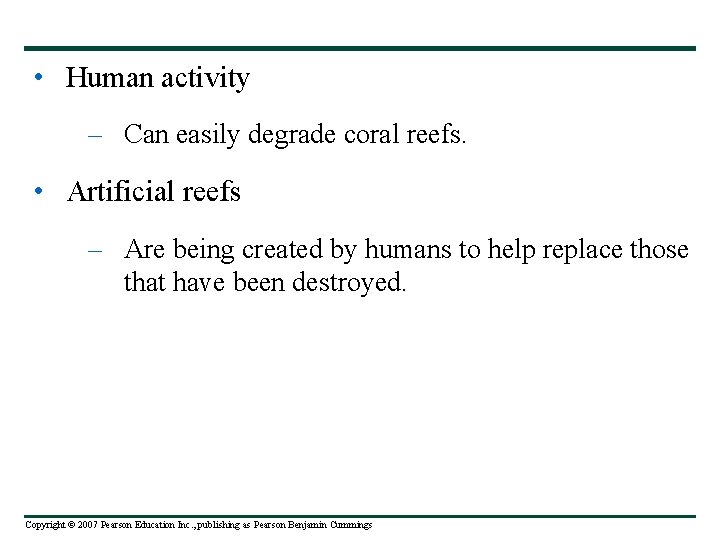  • Human activity – Can easily degrade coral reefs. • Artificial reefs –