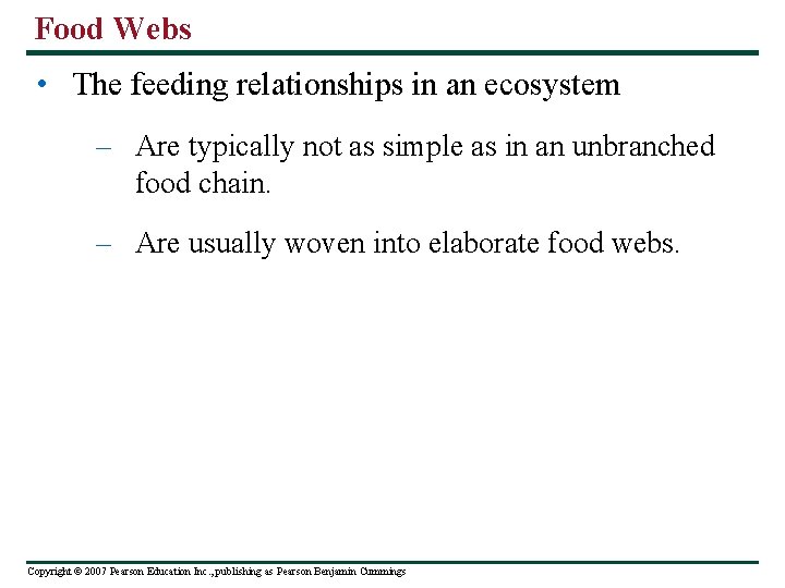 Food Webs • The feeding relationships in an ecosystem – Are typically not as