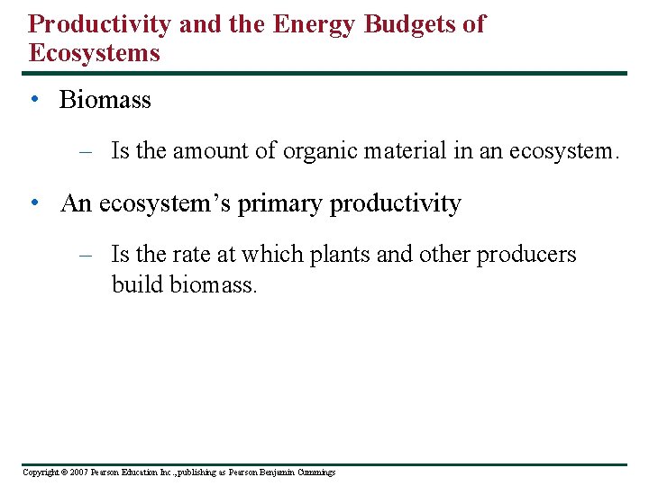 Productivity and the Energy Budgets of Ecosystems • Biomass – Is the amount of