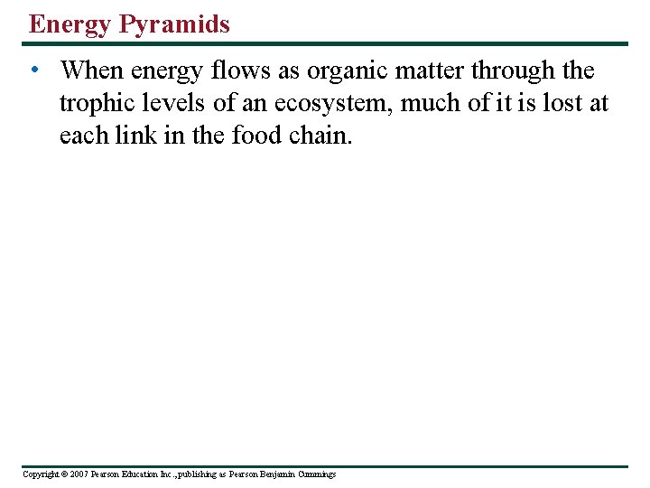 Energy Pyramids • When energy flows as organic matter through the trophic levels of