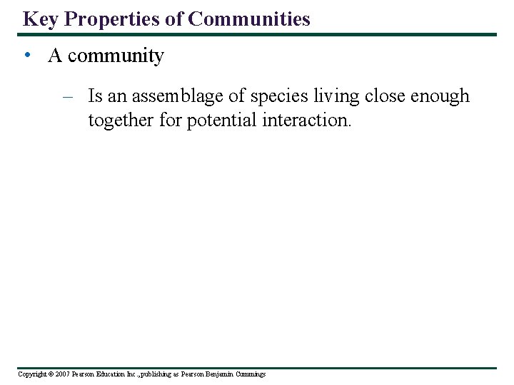 Key Properties of Communities • A community – Is an assemblage of species living