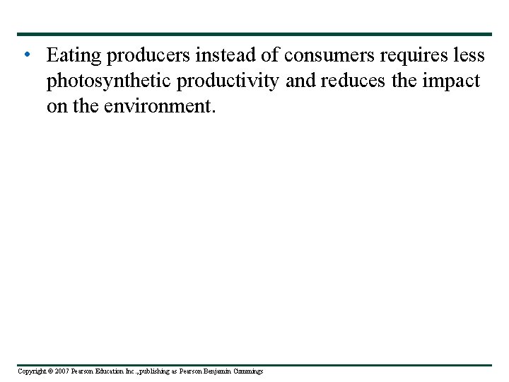  • Eating producers instead of consumers requires less photosynthetic productivity and reduces the