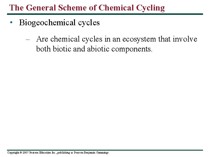 The General Scheme of Chemical Cycling • Biogeochemical cycles – Are chemical cycles in