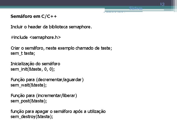 Semáforo em C/C++ Incluir o header da biblioteca semaphore. Sistem LPRM/DI/ as UFES Operac