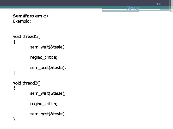 Semáforo em c++ Exemplo: void thread 1() { sem_wait(&teste); regiao_critica; } sem_post(&teste); void thread