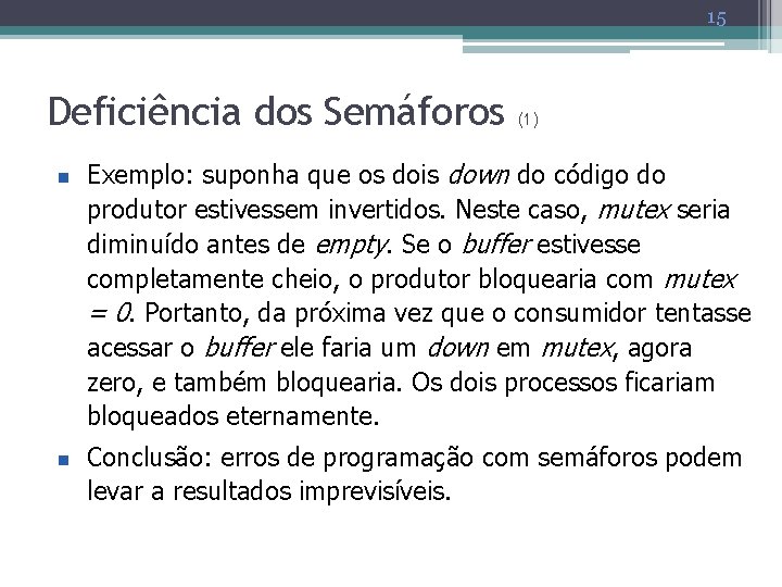 15 Deficiência dos Semáforos n n (1) Exemplo: suponha que os dois down do