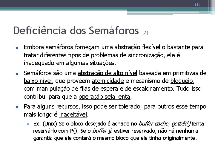 16 Deficiência dos Semáforos n n n (2) Embora semáforos forneçam uma abstração flexível