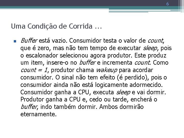 6 Uma Condição de Corrida. . . n Buffer está vazio. Consumidor testa o