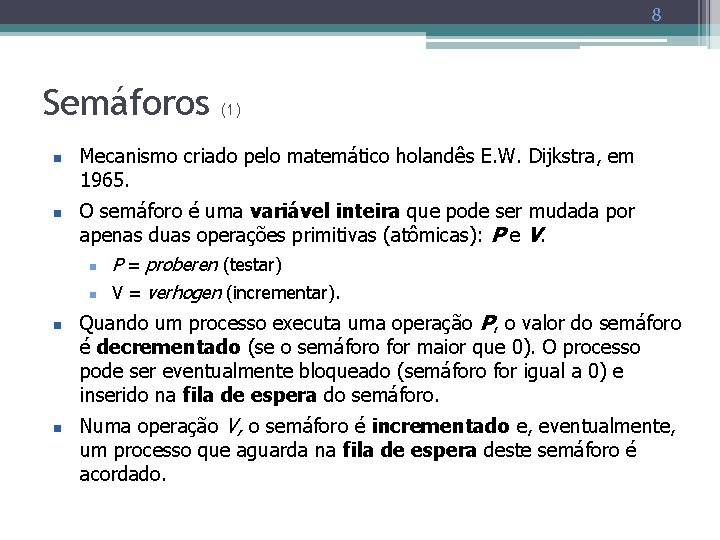 8 Semáforos n n (1) Mecanismo criado pelo matemático holandês E. W. Dijkstra, em