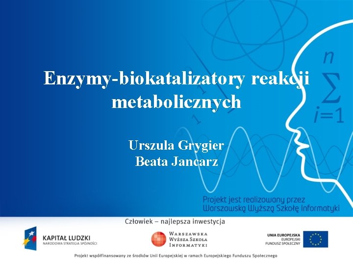 Enzymy-biokatalizatory reakcji metabolicznych Urszula Grygier Beata Jancarz 2 