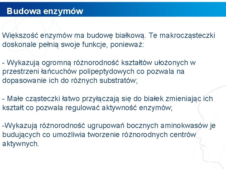 Budowa enzymów Większość enzymów ma budowę białkową. Te makrocząsteczki doskonale pełnią swoje funkcje, ponieważ: