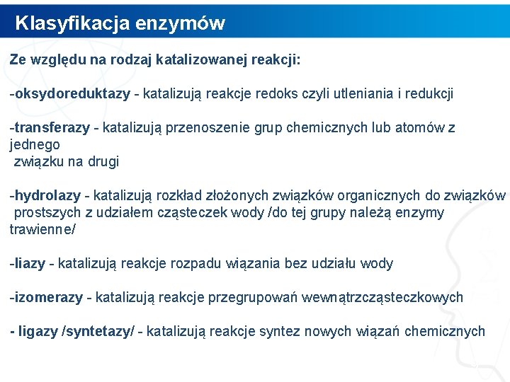 Klasyfikacja enzymów Ze względu na rodzaj katalizowanej reakcji: -oksydoreduktazy - katalizują reakcje redoks czyli Klasyfikacja enzymów Ze względu na rodzaj katalizowanej reakcji: -oksydoreduktazy - katalizują reakcje redoks czyli