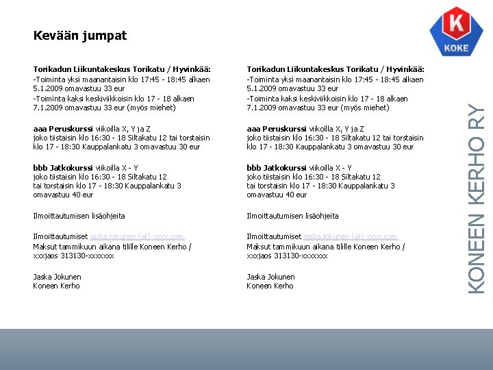 Torikadun Liikuntakeskus Torikatu / Hyvinkää: -Toiminta yksi maanantaisin klo 17: 45 - 18: 45