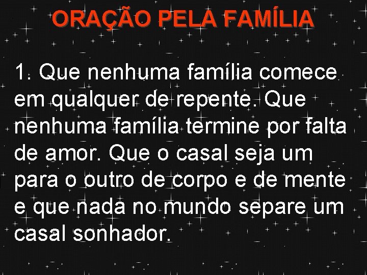 ORAÇÃO PELA FAMÍLIA 1. Que nenhuma família comece em qualquer de repente. Que nenhuma