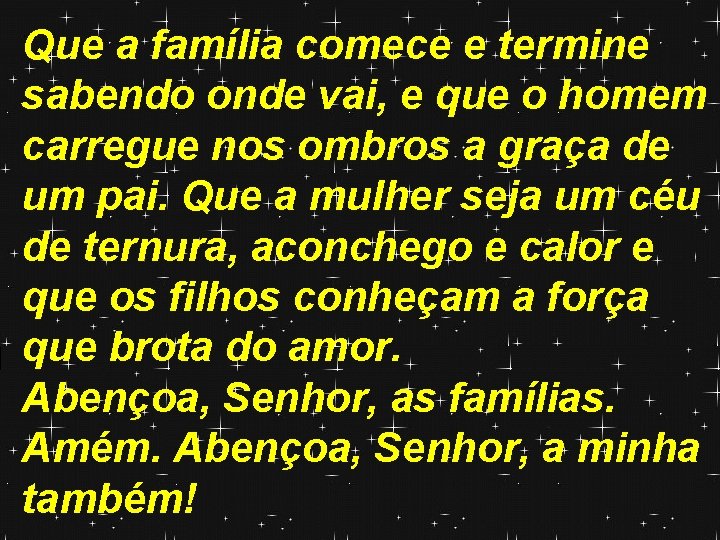 Que a família comece e termine sabendo onde vai, e que o homem carregue