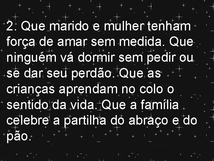 2. Que marido e mulher tenham força de amar sem medida. Que ninguém vá