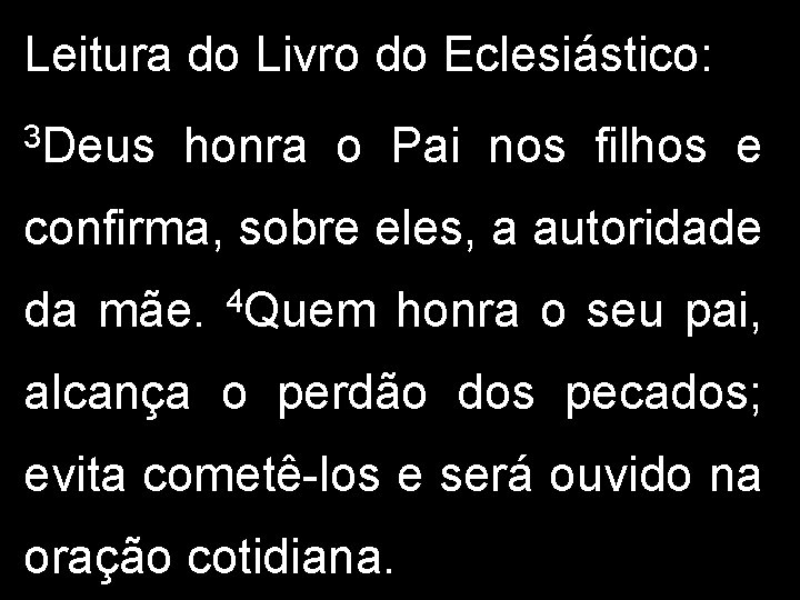 Leitura do Livro do Eclesiástico: 3 Deus honra o Pai nos filhos e confirma,