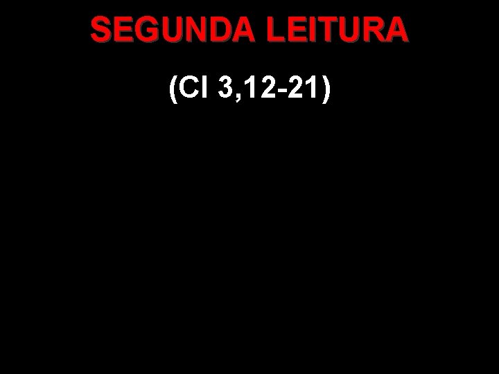 SEGUNDA LEITURA (Cl 3, 12 -21) 