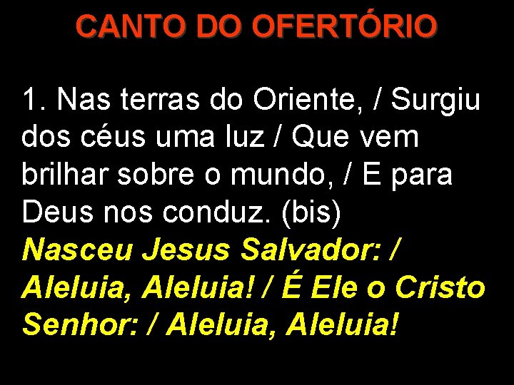 CANTO DO OFERTÓRIO 1. Nas terras do Oriente, / Surgiu dos céus uma luz